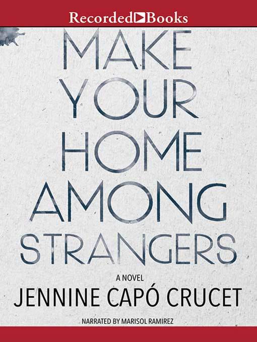 Title details for Make Your Home Among Strangers by Jennine Capo Crucet - Available